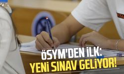 ÖSYM'den ilk: Yeni sınav geliyor!