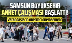 Samsun Büyükşehir anket çalışması başlattı! Vatandaşların önerileri önemseniyor