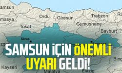 Samsun için önemli uyarı geldi!