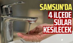 Samsun’da 4 ilçede su kesintisi