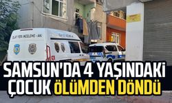 Samsun'da 4 yaşındaki çocuk ölümden döndü