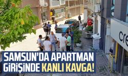 Samsun'da apartman girişinde kanlı kavga!