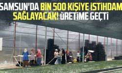 Samsun'da bin 500 kişiye istihdam sağlayacak! Üretime geçti