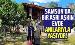 Samsun'da bir asrı aşkın evde anılarıyla yaşıyor!