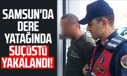 Samsun'da dere yatağında suçüstü yakalandı!