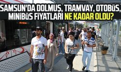 Samsun'da dolmuş, tramvay, otobüs, minibüs fiyatları ne kadar oldu?