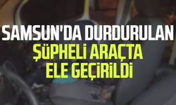 Samsun'da durdurulan şüpheli araçta ele geçirildi