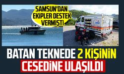 Samsun'dan ekipler destek vermişti: Batan teknede 2 kişinin cesedine ulaşıldı