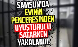 Samsun'da evinin penceresinden uyuşturucu satarken yakalandı!