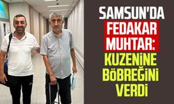 Samsun'da fedakar muhtar: Kuzenine böbreğini verdi