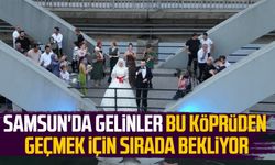 Samsun'da gelinler bu köprüden geçmek için sırada bekliyor