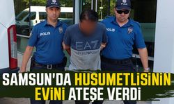 Samsun'da husumetlisinin evini ateşe verdi