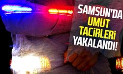 Samsun'da umut tacirleri yakalandı!