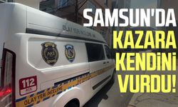 Samsun'da kazara kendini vurdu!