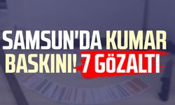 Samsun'da kumar baskını! 7 gözaltı