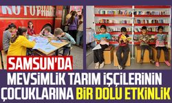 Samsun'da mevsimlik tarım işçilerinin çocuklarına bir dolu etkinlik