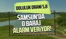 Samsun'da o baraj alarm veriyor! Doluluk oranı 5,8