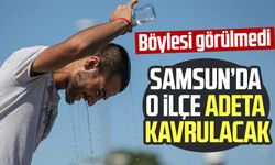 Samsun'da böyle sıcak görülmedi: O ilçe sıcaktan kavrulacak