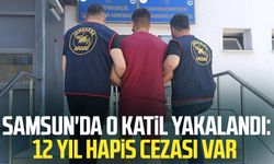 Samsun'da o katil yakalandı: 12 yıl hapis cezası var