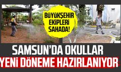 Büyükşehir ekipleri sahada! Samsu'da okullar yeni  döneme hazırlanıyor