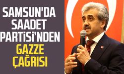 Samsun'da Saadet Partisi’nden Gazze çağrısı