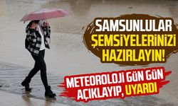 Samsunlular şemsiyelerinizi hazırlayın: Meteoroloji gün gün açıklayıp, uyardı