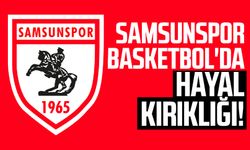 Samsunspor Basketbol'da hayal kırıklığı!