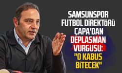 Samsunspor Futbol Direktörü Fuat Çapa: "Deplasman kabusu bitecek"