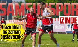 Samsunspor izinde: Hazırlıklar ne zaman başlayacak?