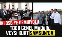 TCDD Genel Müdürü Veysi Kurt Samsun'da! İki OSB'ye demiryolu