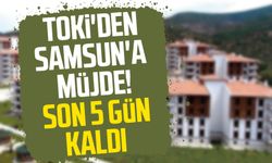 TOKİ'den Samsun'a müjde! Son 5 gün kaldı