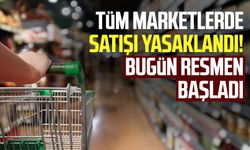 Tüm marketlerde satışı yasaklandı! Bugün resmen başladı