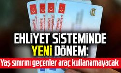 Ehliyet sisteminde yeni dönem: Yaş sınırını geçenler araç kullanamayacak