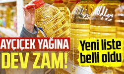 Ayçiçek yağına dev zam! Yeni liste belli oldu