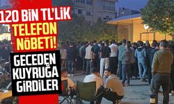 120 bin TL'lik telefon nöbeti! Geceden kuyruğa girdiler