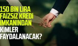 Evlilik kredisinden kimler yararlanacak? 150 bin lira faizsiz kredi