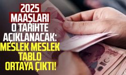 2025 maaşları o tarihte açıklanacak: Meslek meslek tablo ortaya çıktı!