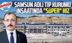 Samsun Adli Tıp Kurumu inşaatında "süper" hız