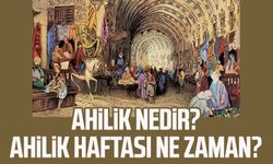 Ahilik nedir? Ahilik Haftası ne zaman?