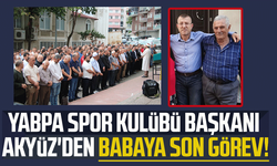 YABPA Spor Kulübü Başkanı Ali Akyüz'den babaya son görev!