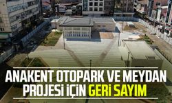 Samsun'da Anakent Otopark ve Meydan Projesi için geri sayım