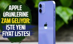 Apple ürünlerine zam geliyor: İşte yeni fiyat listesi