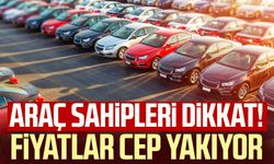 Araç sahipleri dikkat! Fiyatlar cep yakıyor