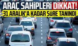 Araç sahipleri dikkat! 31 Aralık'a kadar süre tanındı