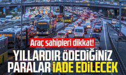 Araç sahipleri dikkat! Yıllardır ödediğiniz paralar iade edilecek