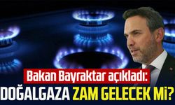 Bakan Bayraktar açıkladı: Doğalgaza zam gelecek mi?