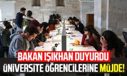 Bakan Işıkhan duyurdu: Üniversite öğrencilerine müjde!