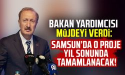 Bakan Yardımcısı müjdeyi verdi: Samsun'da o proje yıl sonunda tamamlanacak