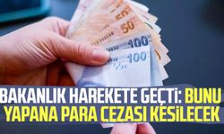 Bakanlık harekete geçti: Bunu yapana para cezası kesilecek