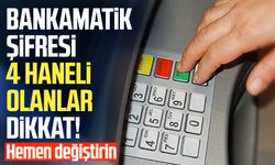 Bankamatik şifresi 4 haneli olanlar dikkat!